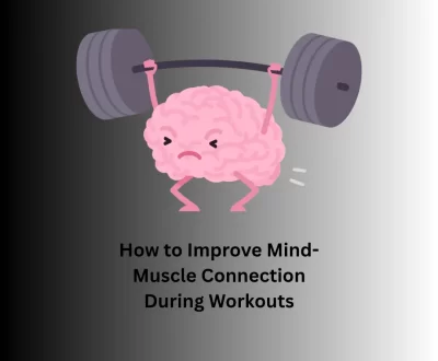 How to Improve Mind-Muscle Connection During Workouts (1)