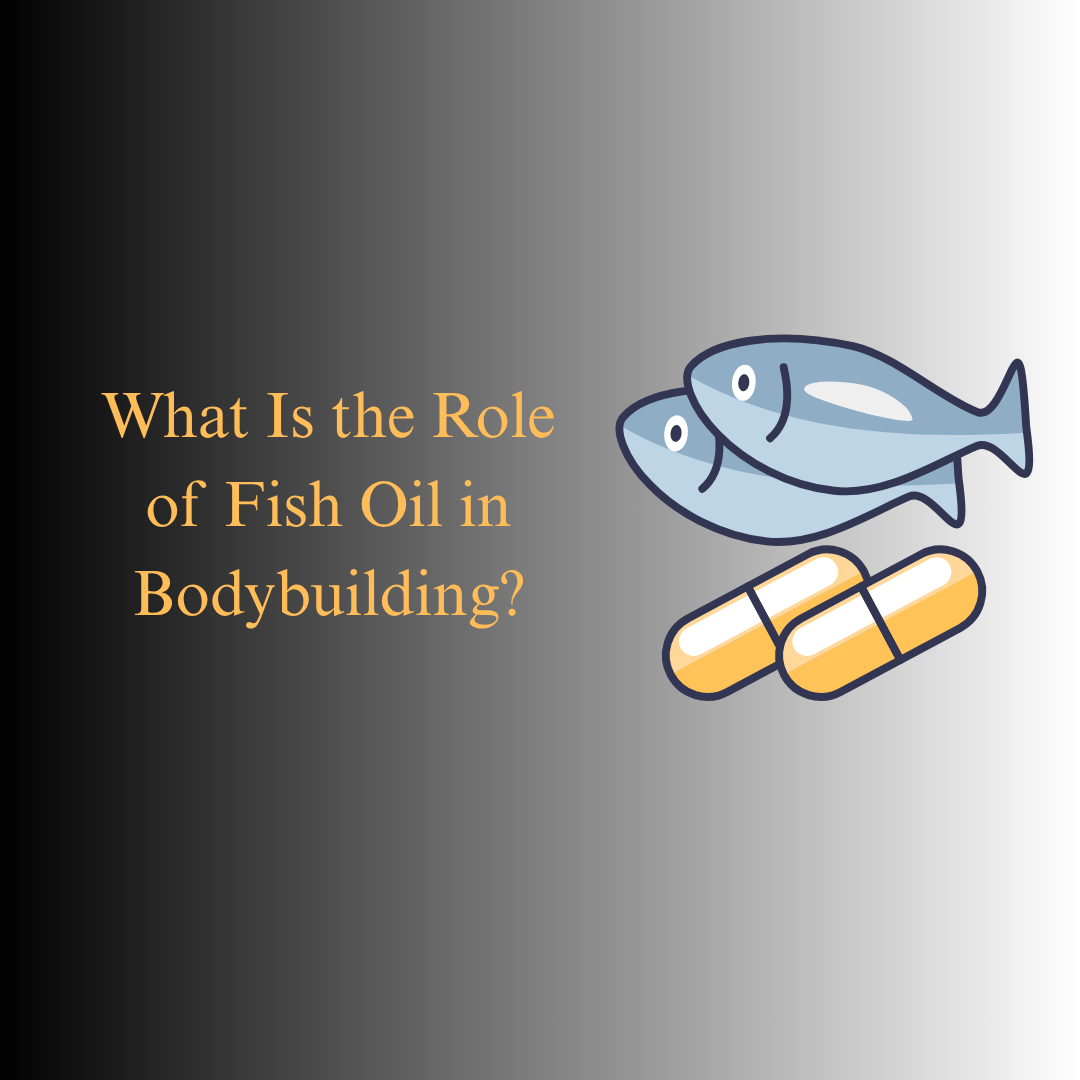 =What Is the Role of Fish Oil in Bodybuilding